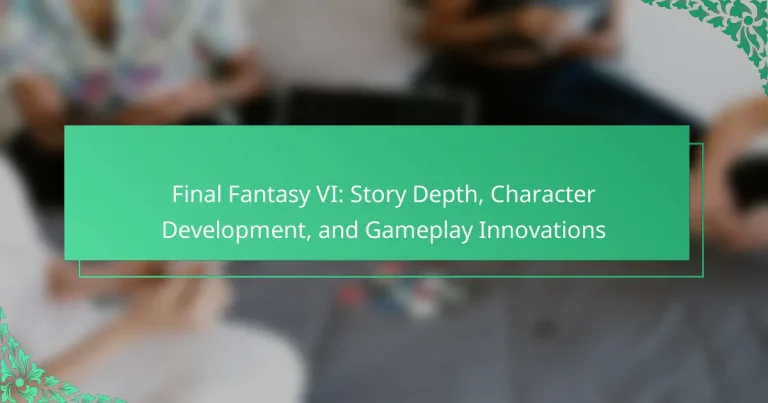 Final Fantasy VI: Story Depth, Character Development, and Gameplay Innovations