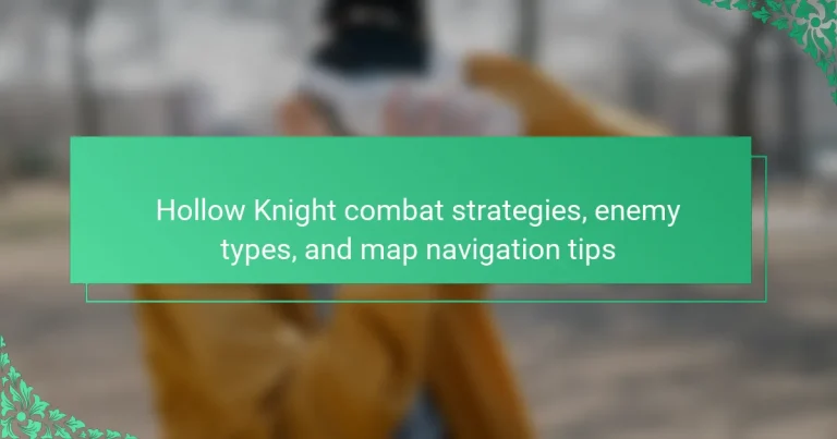 Hollow Knight combat strategies, enemy types, and map navigation tips