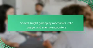 Shovel Knight gameplay mechanics, relic usage, and enemy encounters