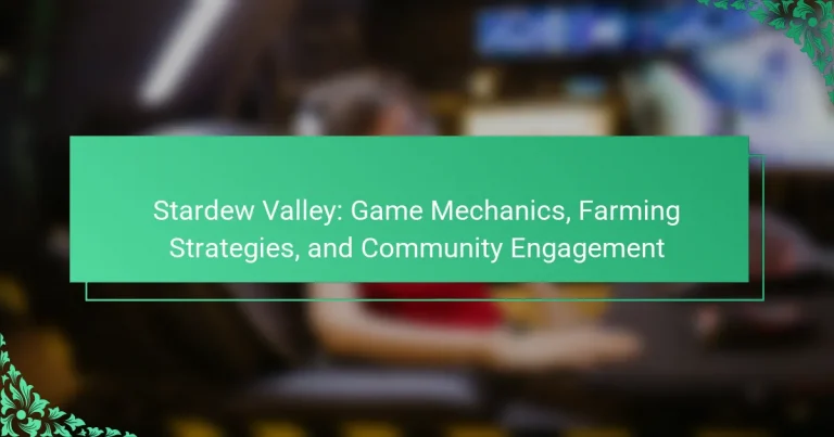 Stardew Valley: Game Mechanics, Farming Strategies, and Community Engagement