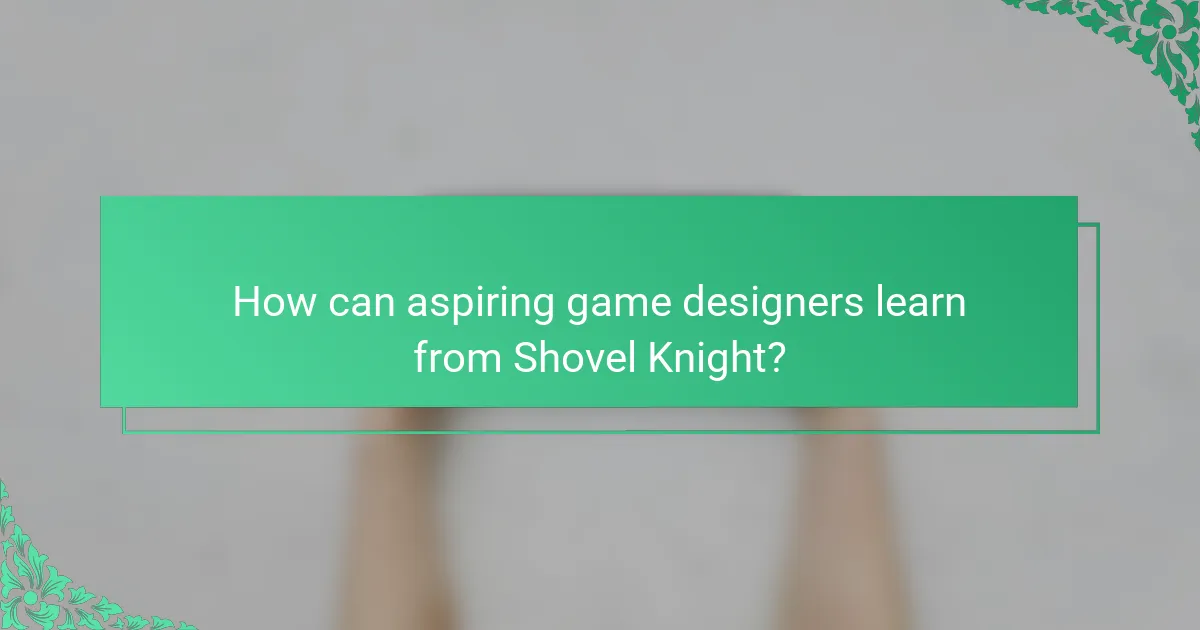 How can aspiring game designers learn from Shovel Knight?