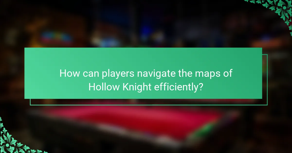 How can players navigate the maps of Hollow Knight efficiently?