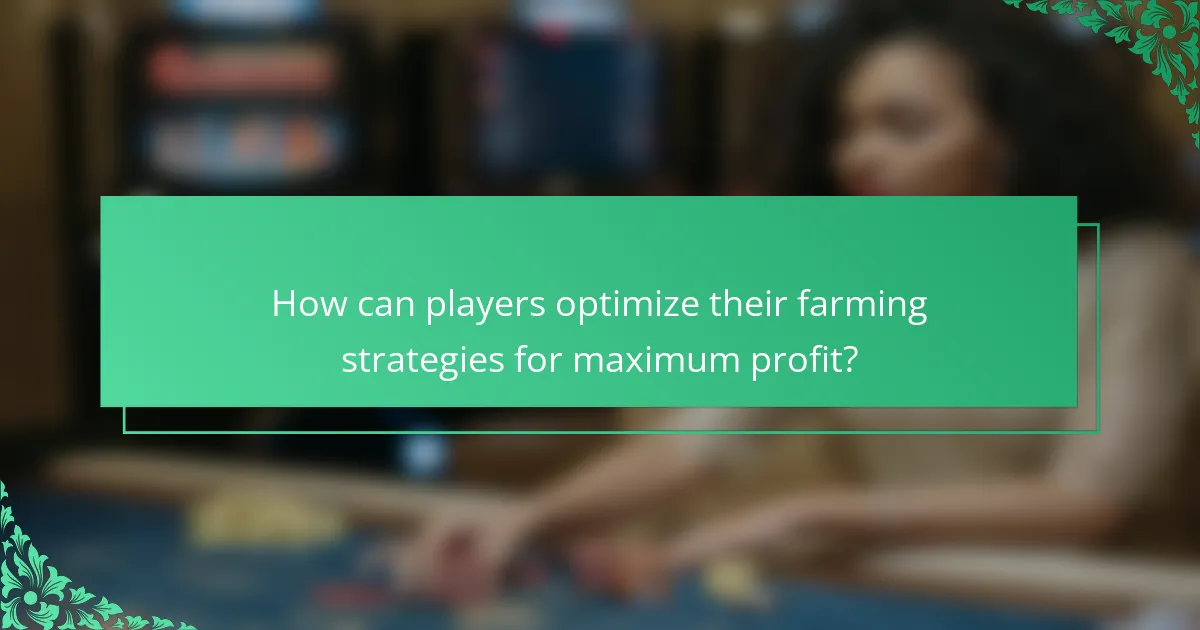 How can players optimize their farming strategies for maximum profit?