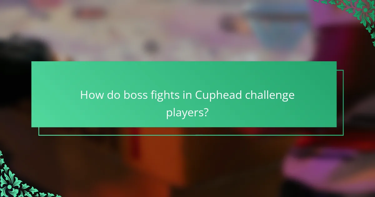How do boss fights in Cuphead challenge players?