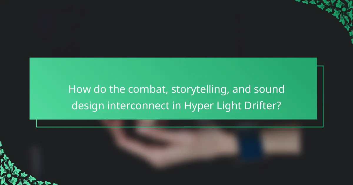 How do the combat, storytelling, and sound design interconnect in Hyper Light Drifter?