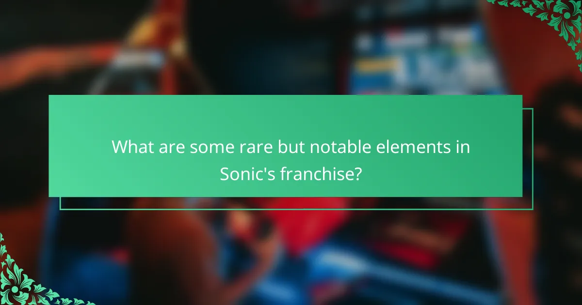 What are some rare but notable elements in Sonic's franchise?