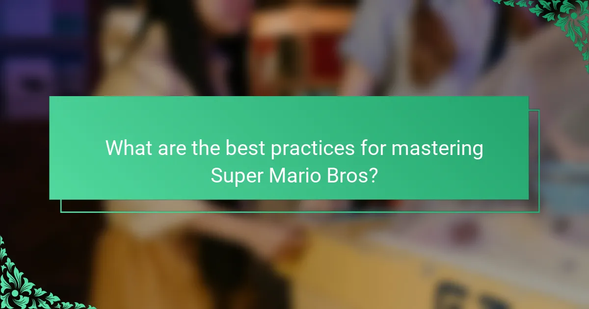 What are the best practices for mastering Super Mario Bros?