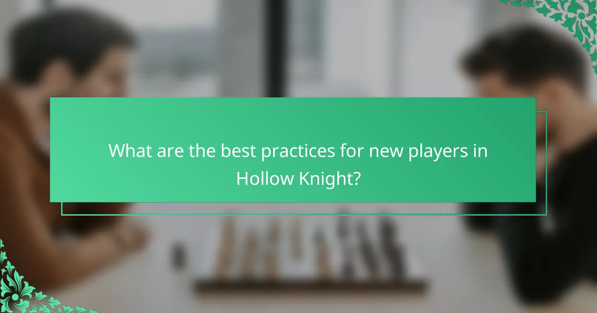 What are the best practices for new players in Hollow Knight?