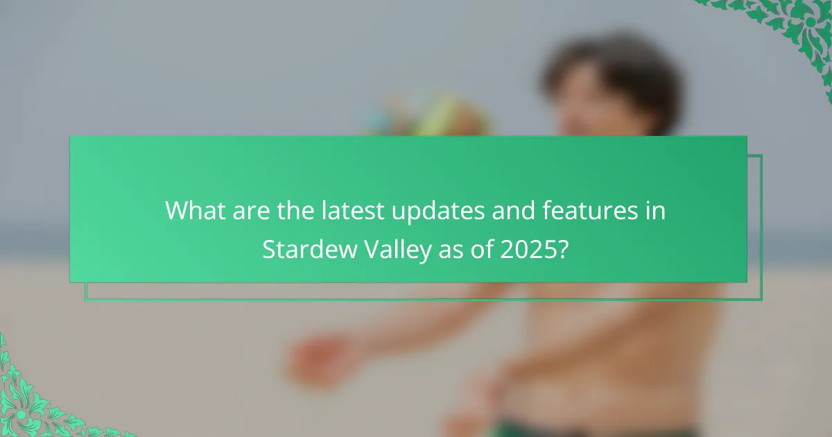 What are the latest updates and features in Stardew Valley as of 2025?
