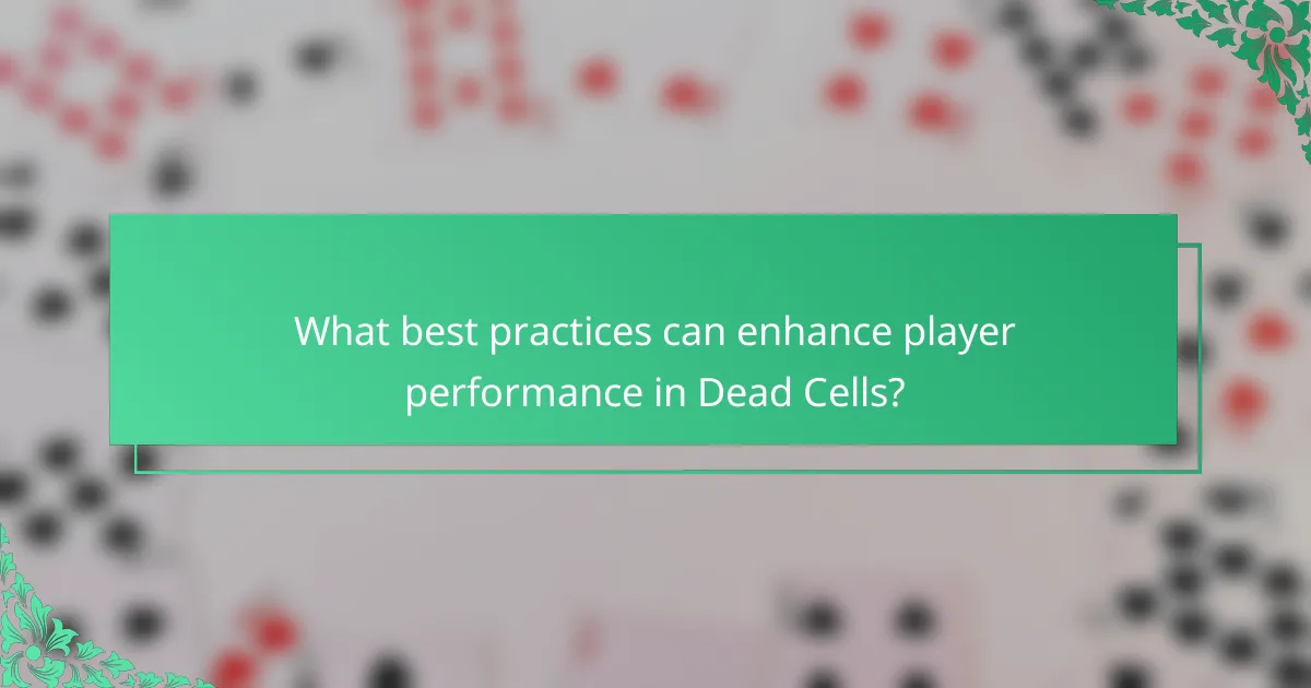 What best practices can enhance player performance in Dead Cells?
