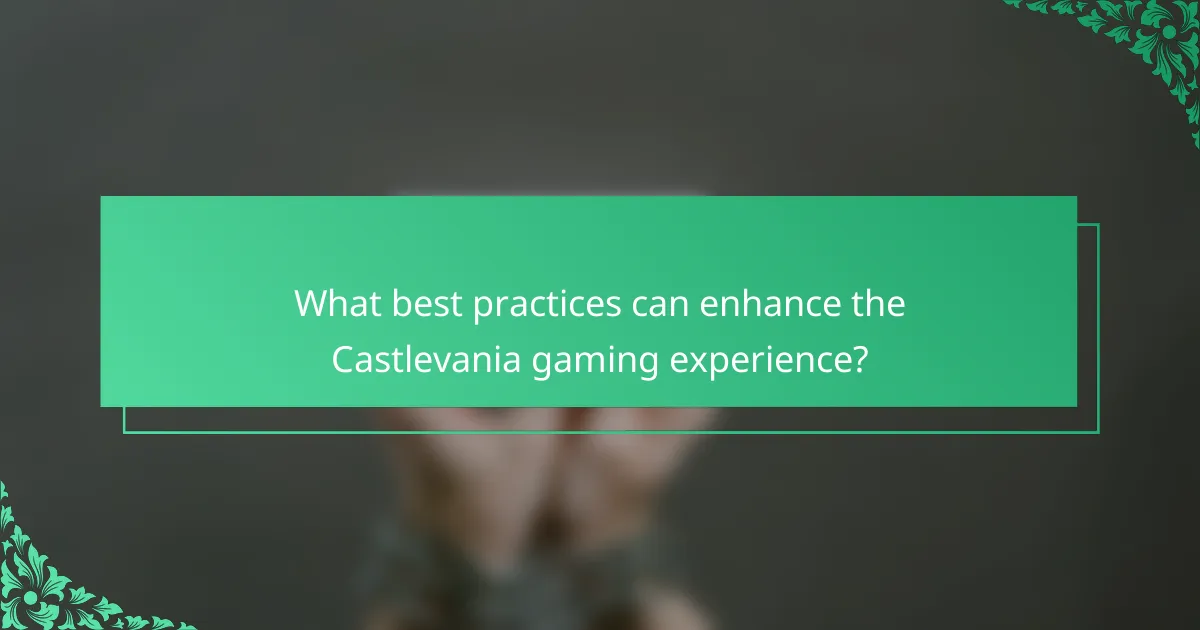 What best practices can enhance the Castlevania gaming experience?