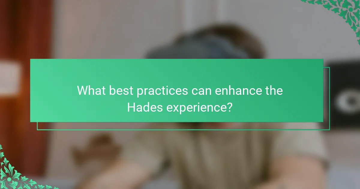 What best practices can enhance the Hades experience?