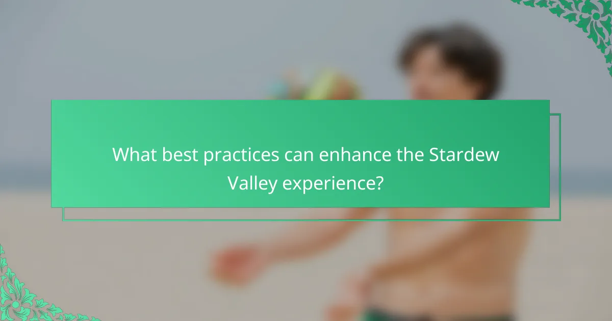 What best practices can enhance the Stardew Valley experience?