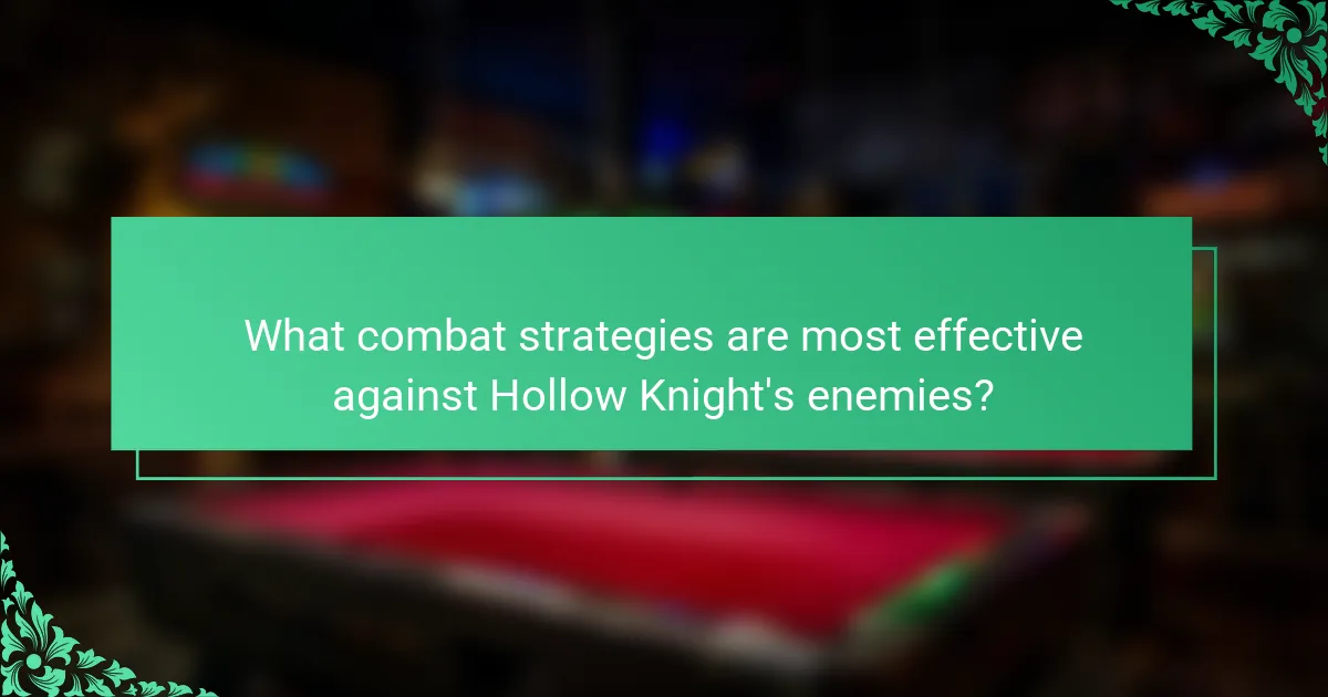 What combat strategies are most effective against Hollow Knight's enemies?