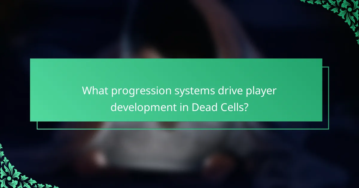 What progression systems drive player development in Dead Cells?
