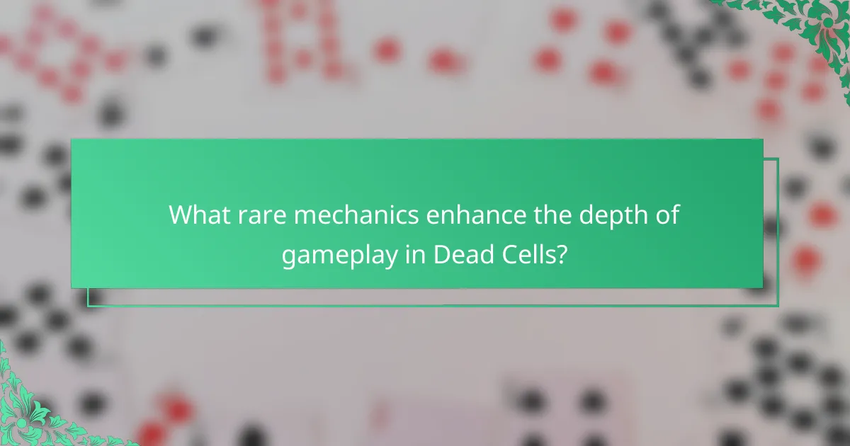 What rare mechanics enhance the depth of gameplay in Dead Cells?