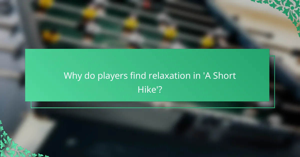 Why do players find relaxation in 'A Short Hike'?